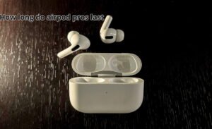 how long do airpod pros last